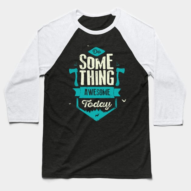 DO SOMETHING AWESOME TODAY Baseball T-Shirt by snevi